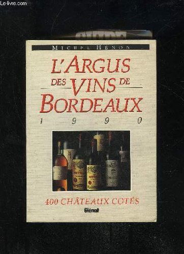 L'argus des vins de bordeaux, 1990 : 400 chateaux cotes - Henon Michel