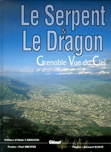 Stock image for Le Serpent Et Le Dragon : Grenoble Vue Du Ciel for sale by RECYCLIVRE