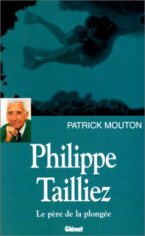 Philippe Tailliez, le pÃ¨re de la plongÃ©e (Hommes et ocÃ©ans) (French Edition) (9782723417228) by Mouton, Patrick