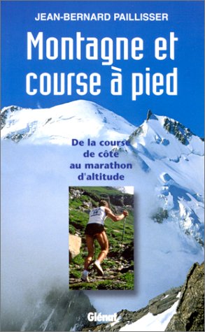 9782723427098: Montagne Et Course A Pied. De La Course De Cote Au Marathon D'Altitude