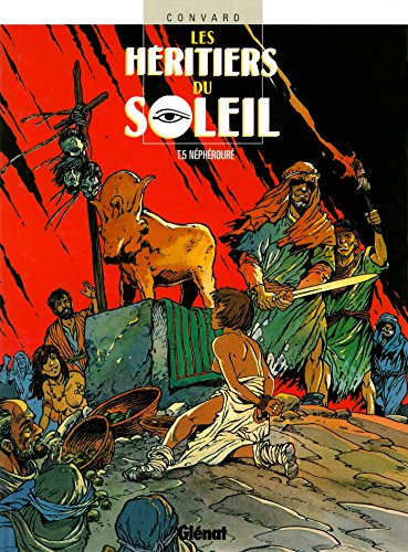 Les HÃ©ritiers du soleil - Tome 05: NÃ©phÃ©rourÃ© (9782723428590) by Convard, Didier