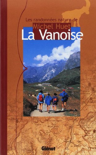 Imagen de archivo de La Vanoise: Les randonnes nature de Michel Huet a la venta por Ammareal