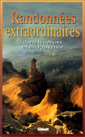 9782723432856: Randonnes extraordinaires dans les Alpes et en Provence