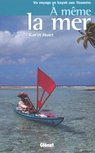 9782723436823: A mme la mer: Un voyage en kayak aux Tuamotu