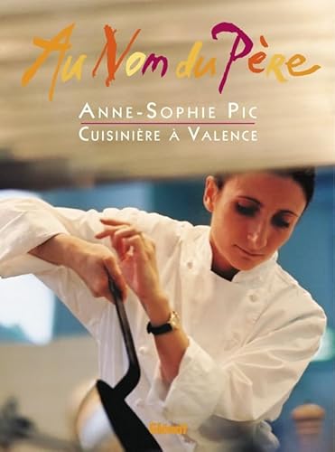 Stock image for Au nom du p�re: Anne-Sophie Pic / Cuisini�re � Valence for sale by St Vincent de Paul of Lane County