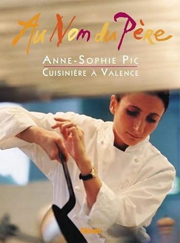 9782723440141: Au nom du pre: Anne-Sophie Pic / Cuisinire  Valence