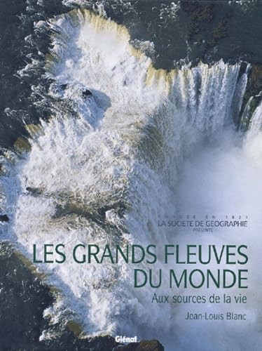 9782723441131: Les grands fleuves du monde: Aux sources de la vie