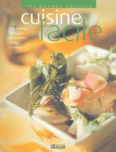 LA CUISINE FACILE (150 RECETTES DE CUISINE GOURMANDES FACILES A REALISER)