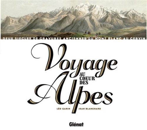 9782723448161: Voyage au coeur des Alpes: Deux sicles de gravures anciennes du Mont Blanc au Cervin
