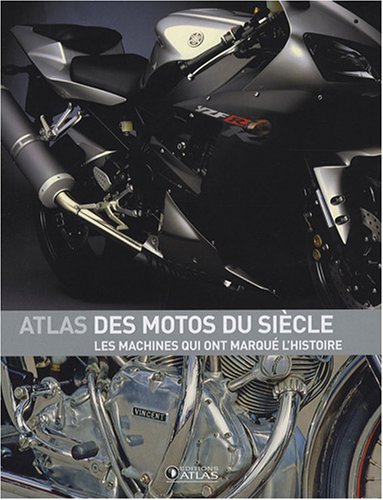 Atlas des motos du siÃ¨cle (French Edition) (9782723452892) by Unknown Author