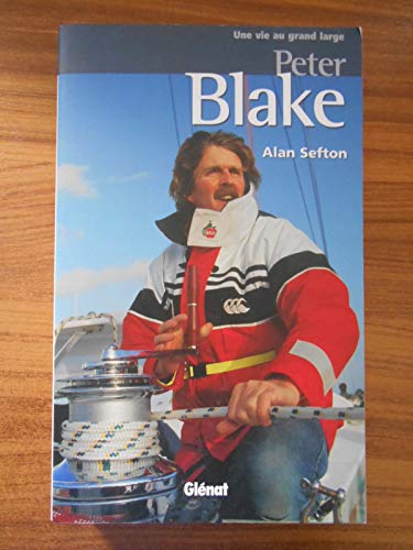 Peter Blake: Une vie au grand large (Hommes et ocÃ©ans) (French Edition) (9782723453219) by Sefton, Alan