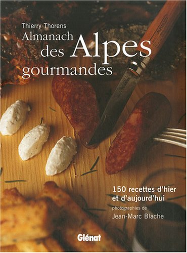 Beispielbild fr Almanach des Alpes gourmandes : 150 Recettes d'hier et d'aujourd'hui zum Verkauf von medimops