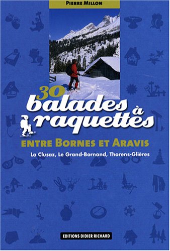Stock image for 30 Balades  raquettes entre Bornes et Aravis : La Clusaz, Le Grand-Bornand, Thorens-Glires for sale by medimops