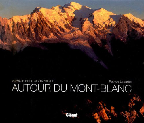 Beispielbild fr Autour du Mont-Blanc: Voyage photographique zum Verkauf von HPB-Emerald