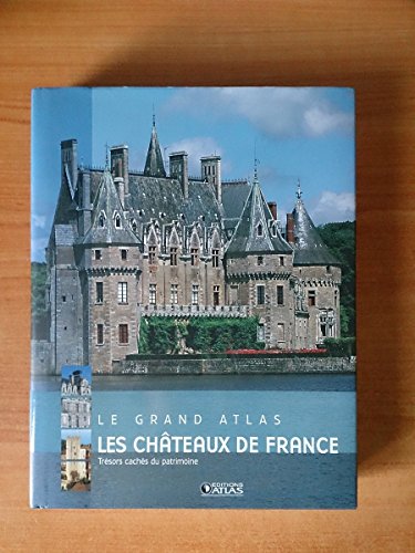 Les Chateaux de France: TrÃ©sors cachÃ©s du patrimoine (9782723457149) by Atlas