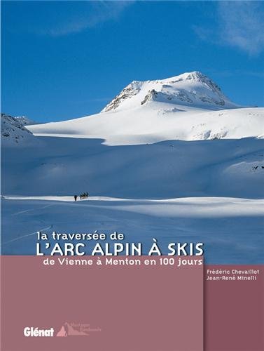 9782723457309: La traverse de l'Arc alpin  skis: De Vienne  Menton en 100 jours