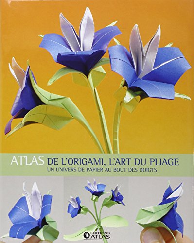 9782723459211: Atlas de l'Origami, l'Art du Pliage: Un univers de papier au bout des doigts
