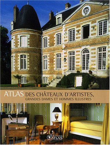 9782723461139: Atlas des chteaux d'artistes, grandes dames et hommes illustres