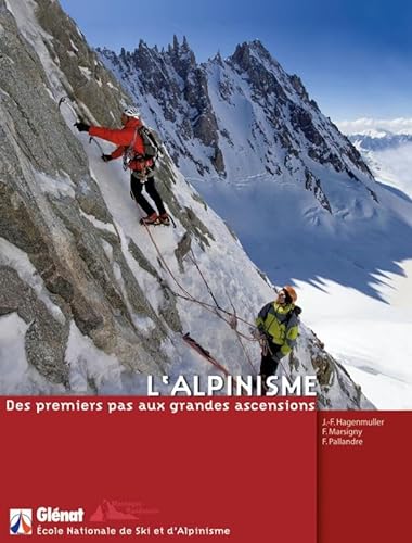 Beispielbild fr L'alpinisme : Des Premiers Pas Aux Grandes Ascensions zum Verkauf von RECYCLIVRE