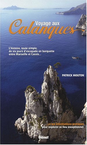 Beispielbild fr Voyage aux Calanques: L'histoire, toute simple, de six jours d'escapade. Mouton, Patrick zum Verkauf von MaxiBooks