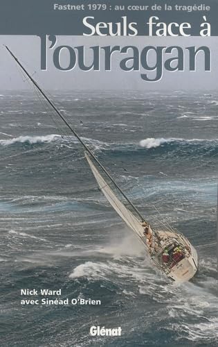 Seuls face Ã  l'ouragan: Fastnet 1979 : au coeur de la tragÃ©die (Hommes et ocÃ©ans) (French Edition) (9782723463140) by Ward, Nick; O'brien, SinÃ©ad