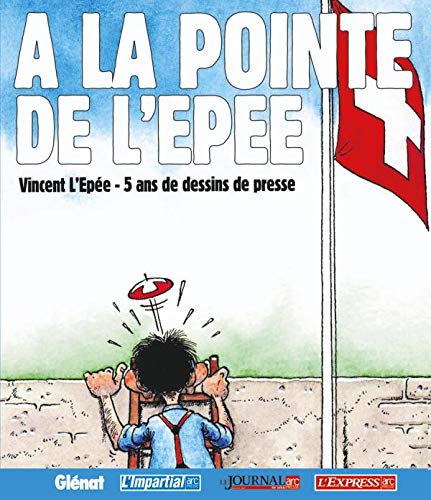 Beispielbild fr A la pointe de l'pe: 5 ans de dessins de Vincent de l'Epe zum Verkauf von Ammareal