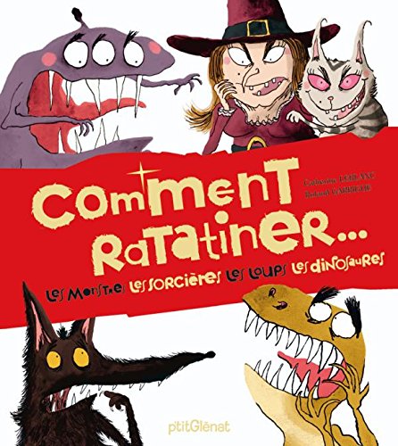 Stock image for Comment ratatiner. : Les monstres, les sorcires, les loups, les dinosaures for sale by Ammareal