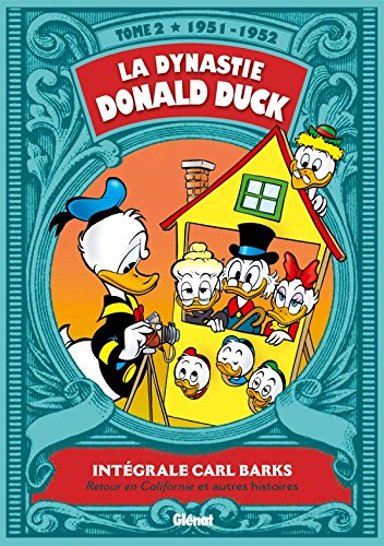La Dynastie Donald Duck - Tome 02: 1951/1952 - Retour en Californie et autres histoires (9782723481786) by Barks, Carl