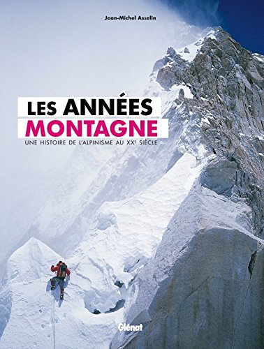 Beispielbild fr Les Annes Montagne : Une Histoire De L'alpinisme Au Xxe Sicle zum Verkauf von RECYCLIVRE