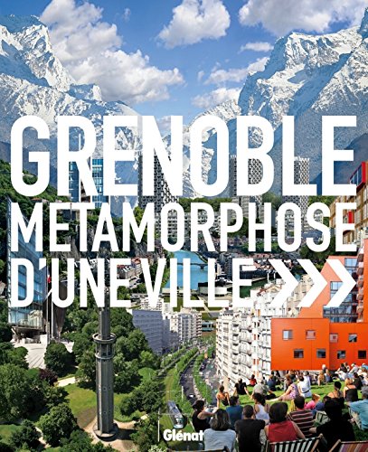 Beispielbild fr Grenoble : Mtamorphose d'une ville zum Verkauf von Librairie Le Lieu Bleu Paris