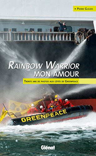 Imagen de archivo de Rainbow Warrior mon amour: Trente ans de photos aux c t s de Greenpeace a la venta por Goldstone Books