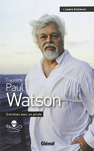 Capitaine Paul Watson: Entretien avec un pirate (9782723486910) by Watson, Paul; Essemlali, Lamya