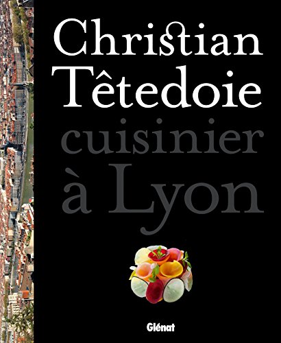 Beispielbild fr Christian Têtedoie - cuisinier  Lyon: 60 recettes zum Verkauf von WorldofBooks