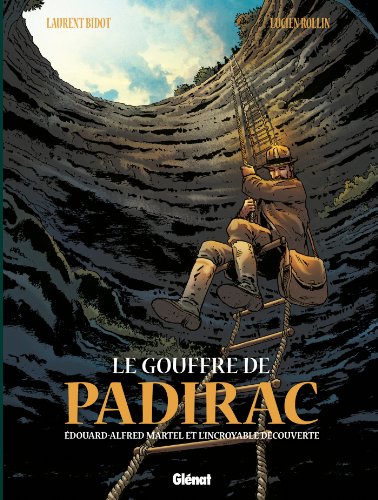 Le Gouffre de Padirac - Tome 01: Edouard Alfred Martel et l'incroyable découverte - Laurent Bidot