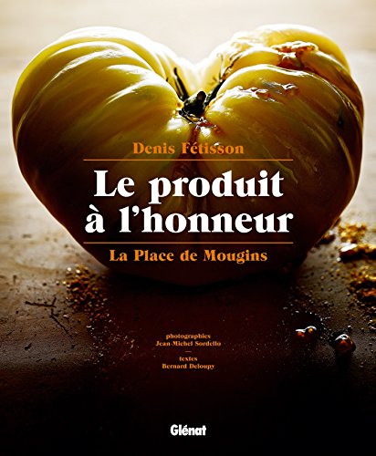 Beispielbild fr La Place de Mougins - Le produit ? l'honneur (Le verre et l'assiette) (French Edition) zum Verkauf von Alplaus Books