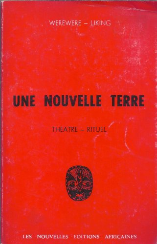 Une nouvelle terre ; suivi de Du sommeil d'injuste: TheÌaÌ‚tre, rituel (French Edition) (9782723602341) by Werewere Liking