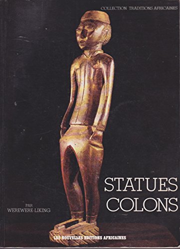 Statues colons (Statuettes peintes d'Afrique de l'Ouest) (French Edition) (9782723614214) by Werewere Liking