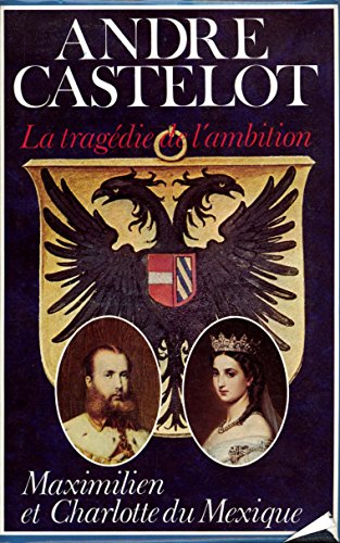 Beispielbild fr Maximilien Et Charlotte Du Mexique, La Tragdie De L'Ambition zum Verkauf von Ammareal