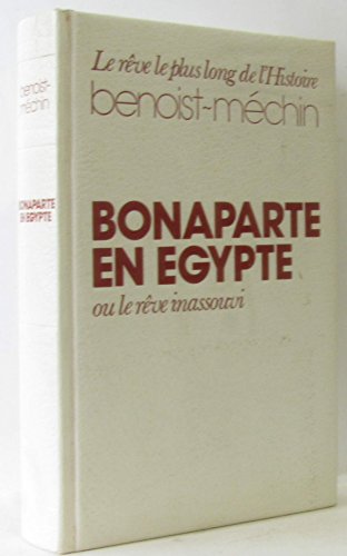 Stock image for Bonaparte en gypte ou le Rve inassouvi : 1797-1801 (Le Rve le plus long de l'histoire) for sale by Ammareal