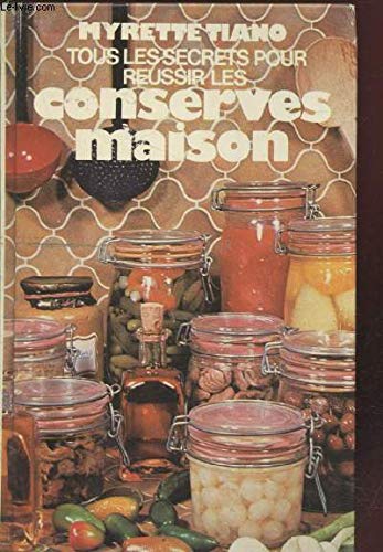 Imagen de archivo de Tous les secrets pour r ussir les conserves maisons a la venta por LIVREAUTRESORSAS