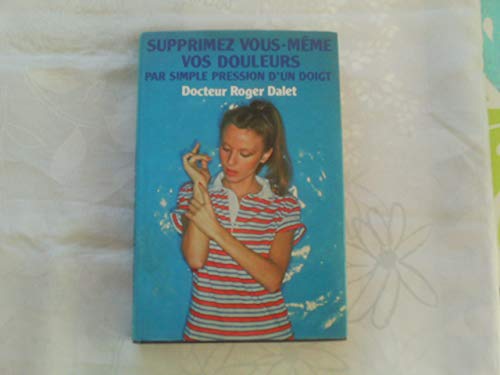 Stock image for Supprimez vous-mme vos douleurs par simple pression d'un doigt for sale by A TOUT LIVRE