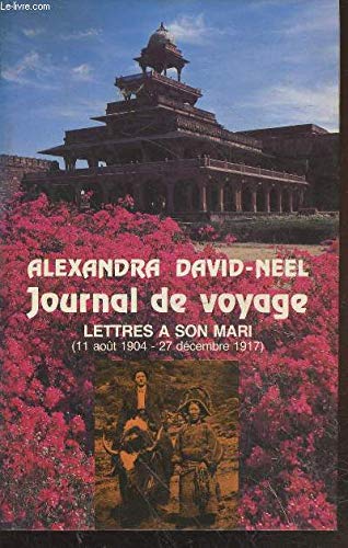 Journal De Voyage; Lettres a Son Mari (11 Aout 1904 - 27 Decembre 1917) (9782724209716) by Alexandra David-NÃ©el