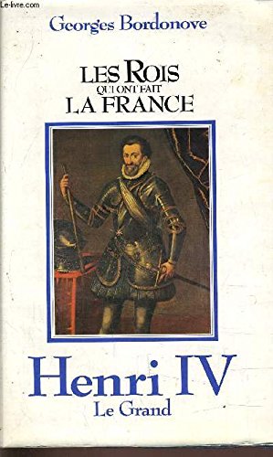Stock image for Les Rois qui ont fait la France - Henri IV Le Grand. for sale by Le-Livre