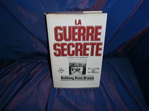 La Guerre Secrète : Le Rempart des Mensonges . Tome 2 - Le Jour J et La Fin Du III° Reich - CAVE BROWN Anthony