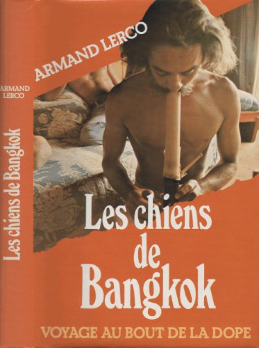 Stock image for Les chiens de Bangkok, voyage au bout de la dope for sale by secretdulivre