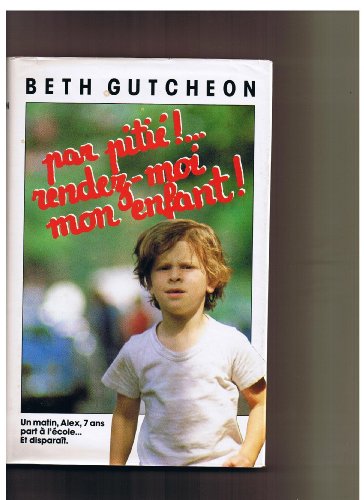 par pitiÃ©!...rendez-moi mon enfant! (9782724220254) by Beth Gutcheon