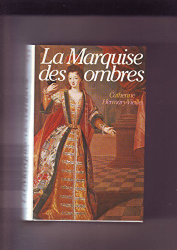 9782724220858: La Marquise des ombres ou la Vie de Marie-Madeleine d'Aubray, marquise de Brinvilliers
