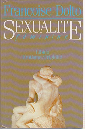 SexualitÃ© fÃ©minine: Libido, Ã©rotisme, frigiditÃ© (9782724221060) by FranÃ§oise Dolto