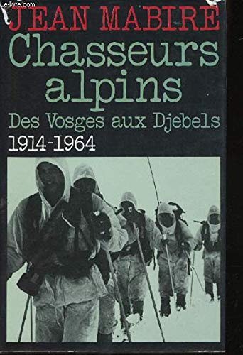 Beispielbild fr Chasseurs alpins : Des vosges aux Djebels, 1914-1964 zum Verkauf von Ammareal