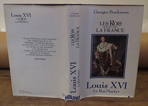 Stock image for Louis XVI, le roi-martyr les rois qui ont fait la france [Hardcover] BORDONOVE, Georges for sale by LIVREAUTRESORSAS